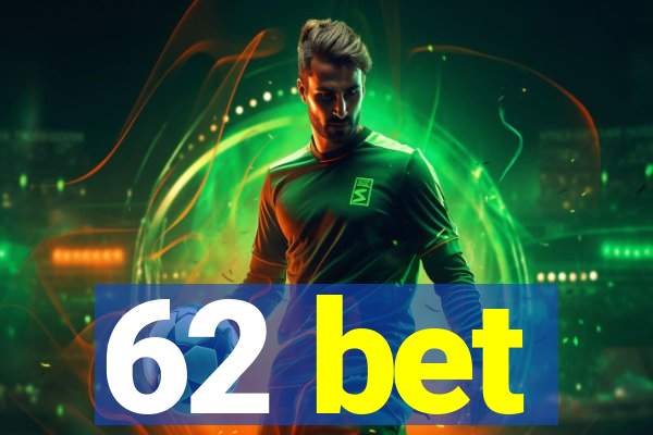 62 bet